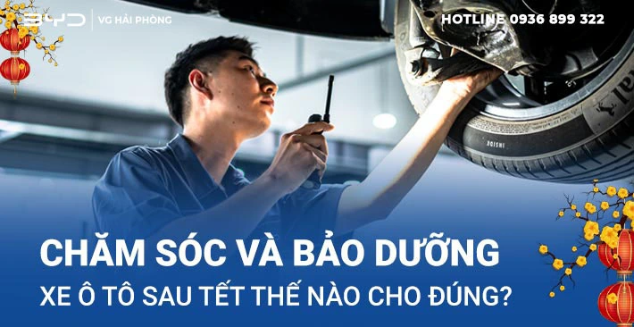 BẢO DƯỠNG VÀ CHĂM SÓC XE Ô TÔ ĐIỆN BYD SAU TẾT NHƯ THẾ NÀO CHO TỐT ?